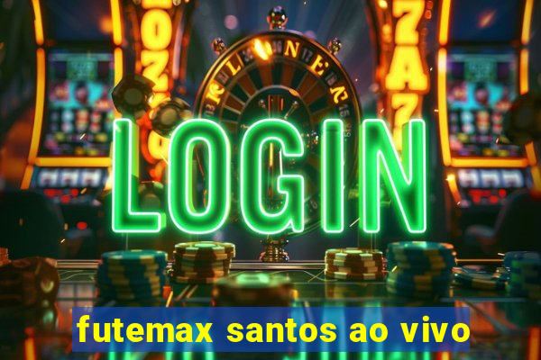 futemax santos ao vivo